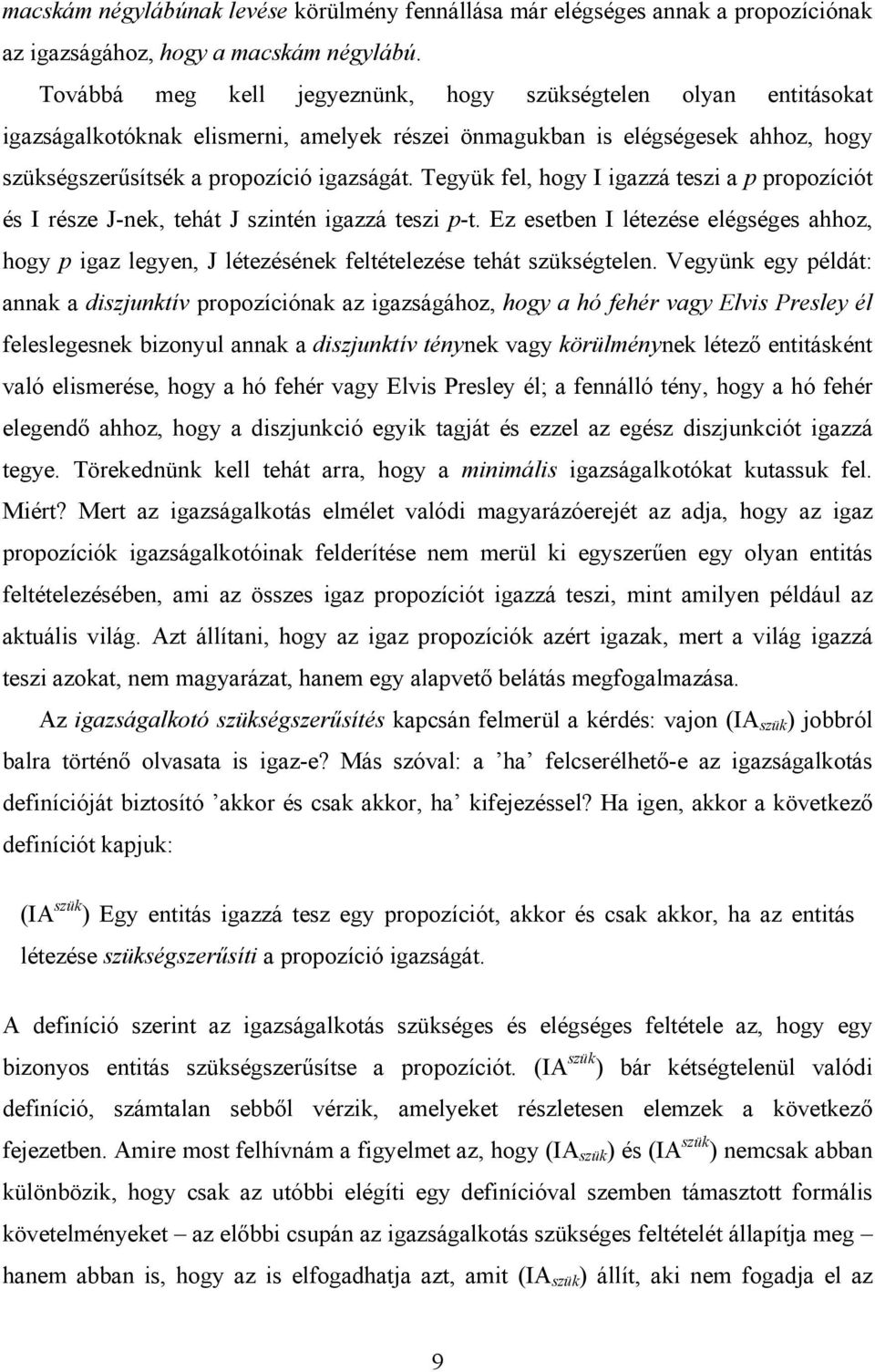 Tegyük fel, hogy I igazzá teszi a p propozíciót és I része J-nek, tehát J szintén igazzá teszi p-t.