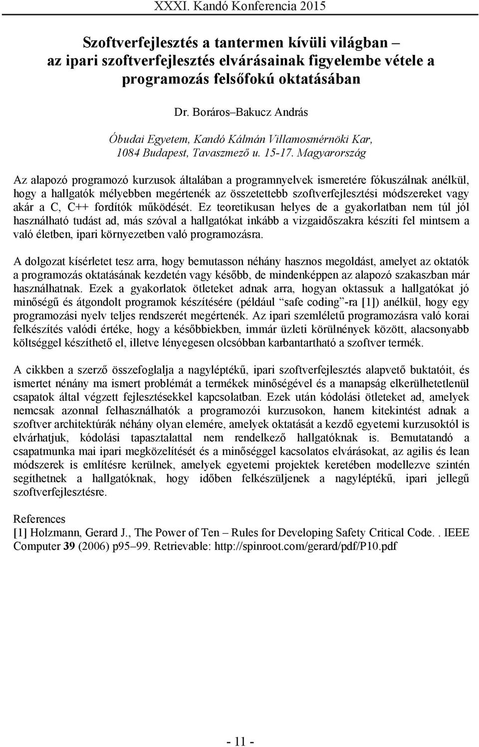 Magyarország Az alapozó programozó kurzusok általában a programnyelvek ismeretére fókuszálnak anélkül, hogy a hallgatók mélyebben megértenék az összetettebb szoftverfejlesztési módszereket vagy akár