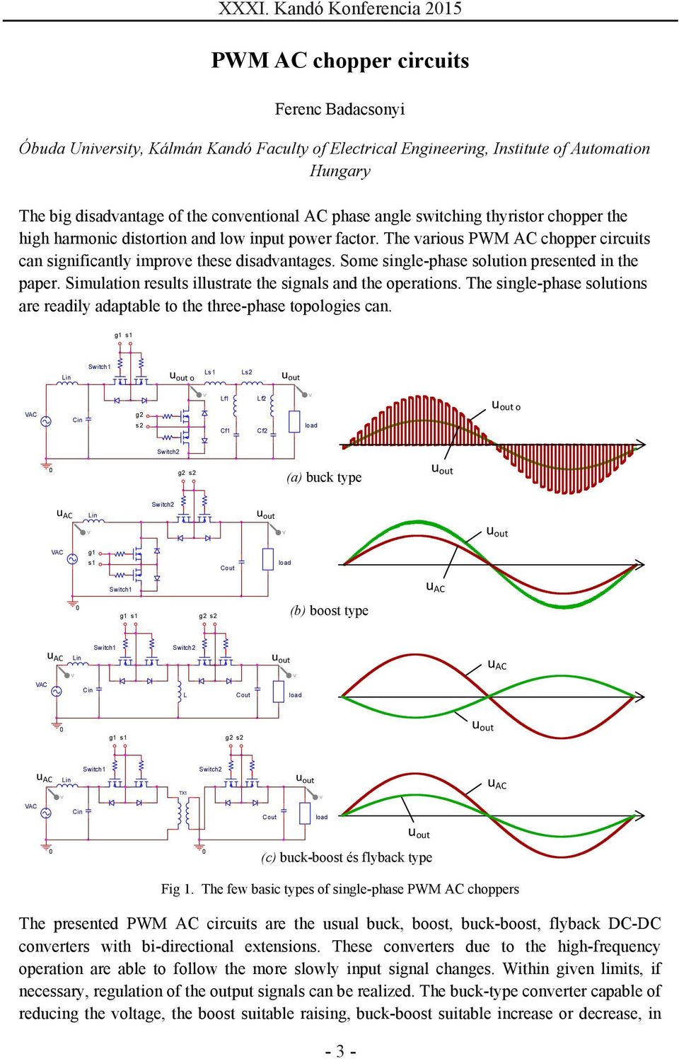 Some single-phase solution presented in the paper. Simulation results illustrate the signals and the operations. The single-phase solutions are readily adaptable to the three-phase topologies can.