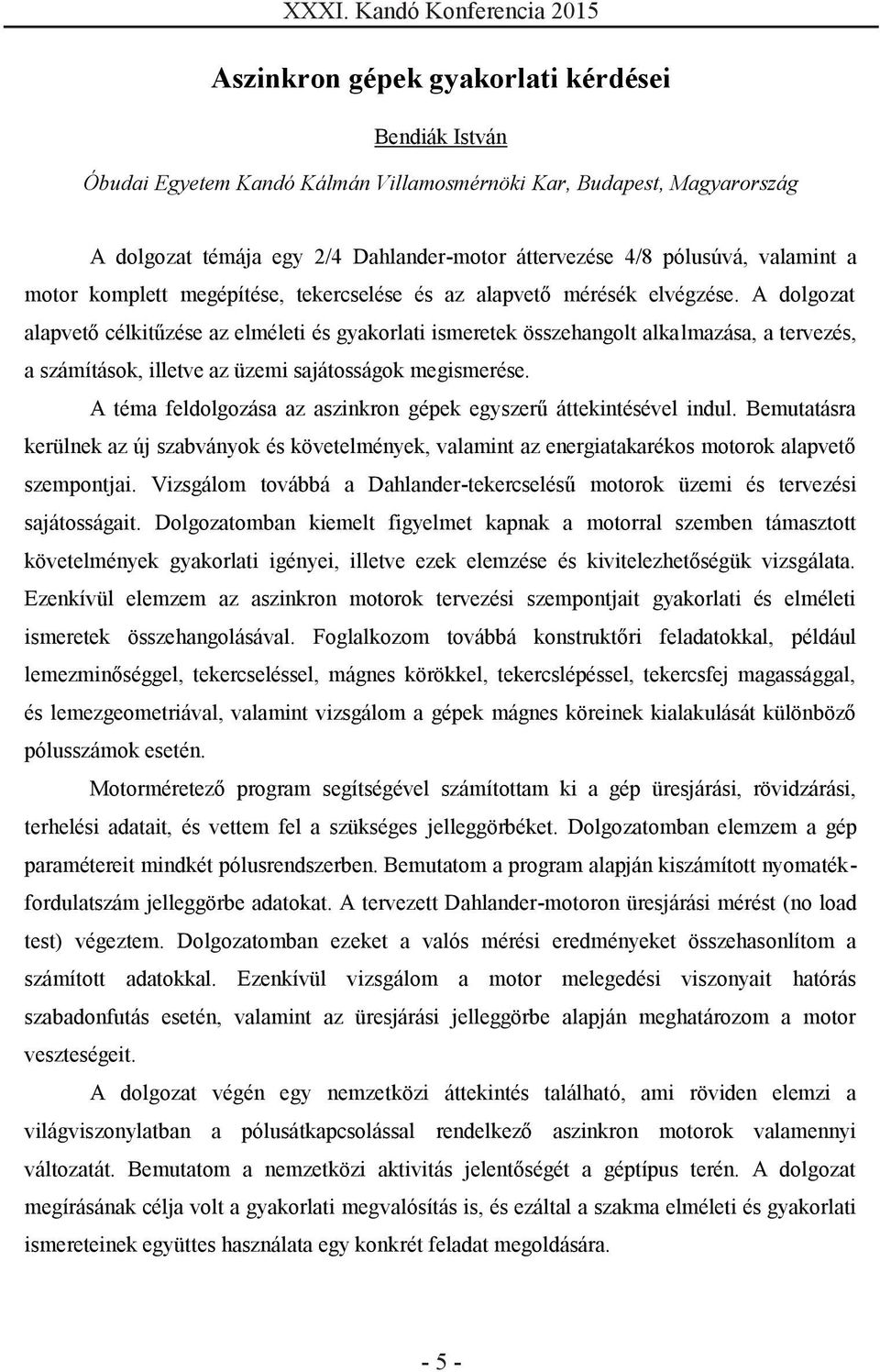 A dolgozat alapvető célkitűzése az elméleti és gyakorlati ismeretek összehangolt alkalmazása, a tervezés, a számítások, illetve az üzemi sajátosságok megismerése.