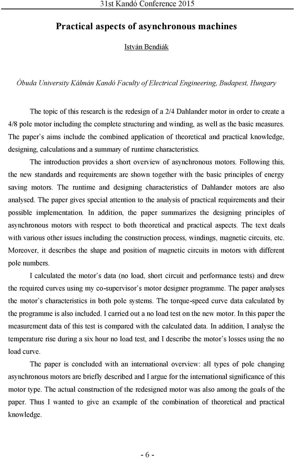 The paper s aims include the combined application of theoretical and practical knowledge, designing, calculations and a summary of runtime characteristics.