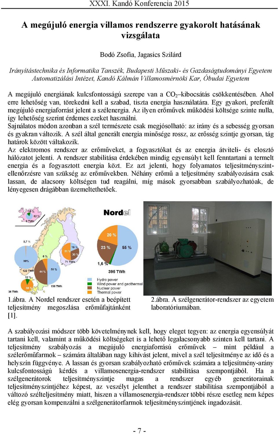 Ahol erre lehetőség van, törekedni kell a szabad, tiszta energia használatára. Egy gyakori, preferált megújuló energiaforrást jelent a szélenergia.