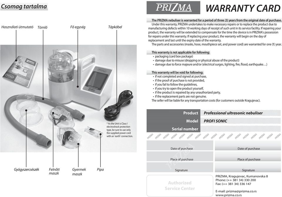 If repairing your product, the warranty will be extended to compensate for the time the device is in PRIZMA's possession for repairs under this warranty.
