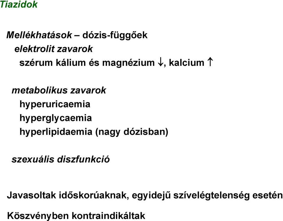 hyperglycaemia hyperlipidaemia (nagy dózisban) szexuális diszfunkció