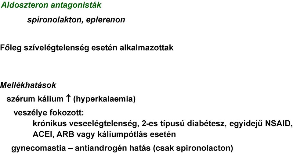 fokozott: krónikus veseelégtelenség, 2-es típusú diabétesz, egyidejű NSAID,