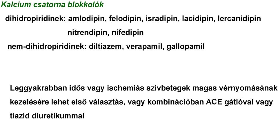 verapamil, gallopamil Leggyakrabban idős vagy ischemiás szívbetegek magas