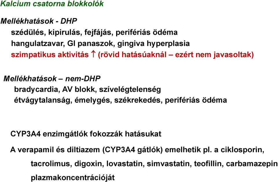 szívelégtelenség étvágytalanság, émelygés, székrekedés, perifériás ödéma CYP3A4 enzimgátlók fokozzák hatásukat A verapamil és