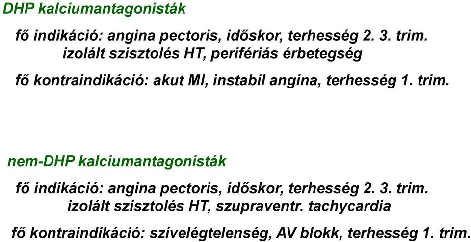 terhesség 1. trim. nem-dhp kalciumantagonisták fő indikáció: angina pectoris, időskor, terhesség 2.