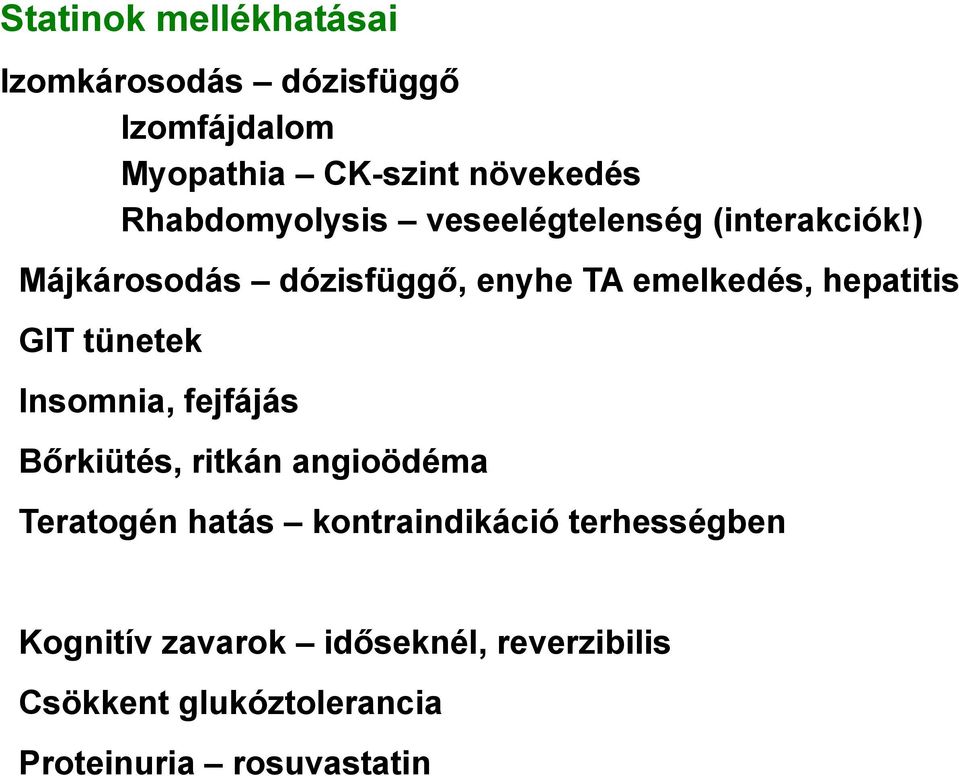 ) Májkárosodás dózisfüggő, enyhe TA emelkedés, hepatitis GIT tünetek Insomnia, fejfájás