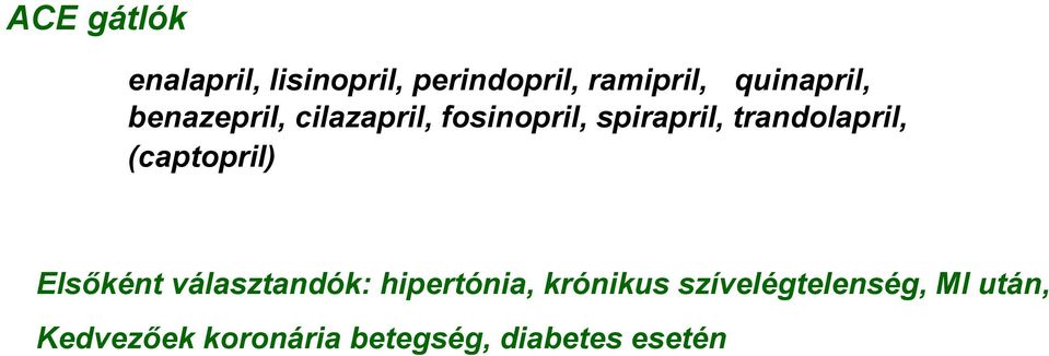 trandolapril, (captopril) Elsőként választandók: hipertónia,