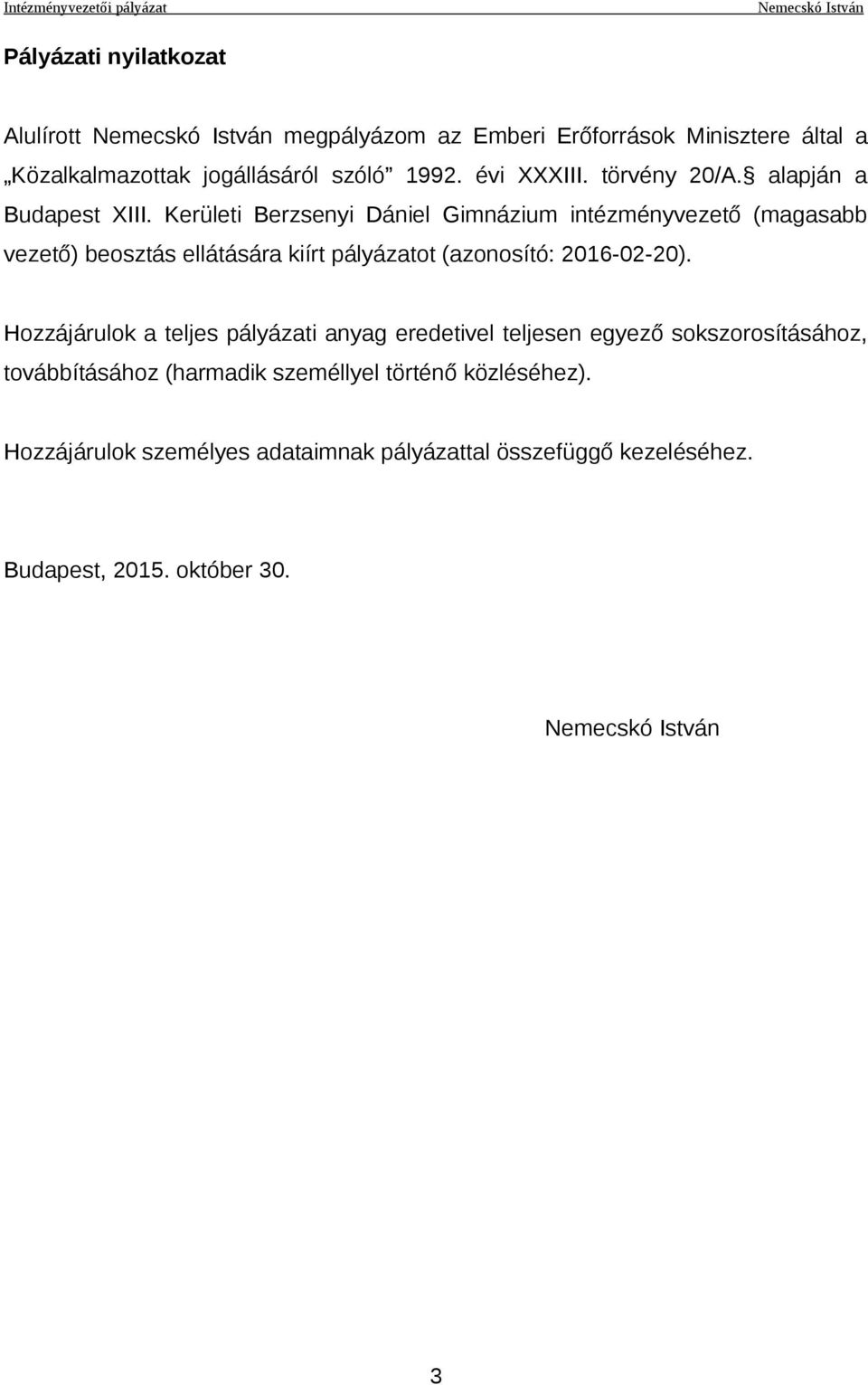 Kerületi Berzsenyi Dániel Gimnázium intézményvezető (magasabb vezető) beosztás ellátására kiírt pályázatot (azonosító: 2016-02-20).