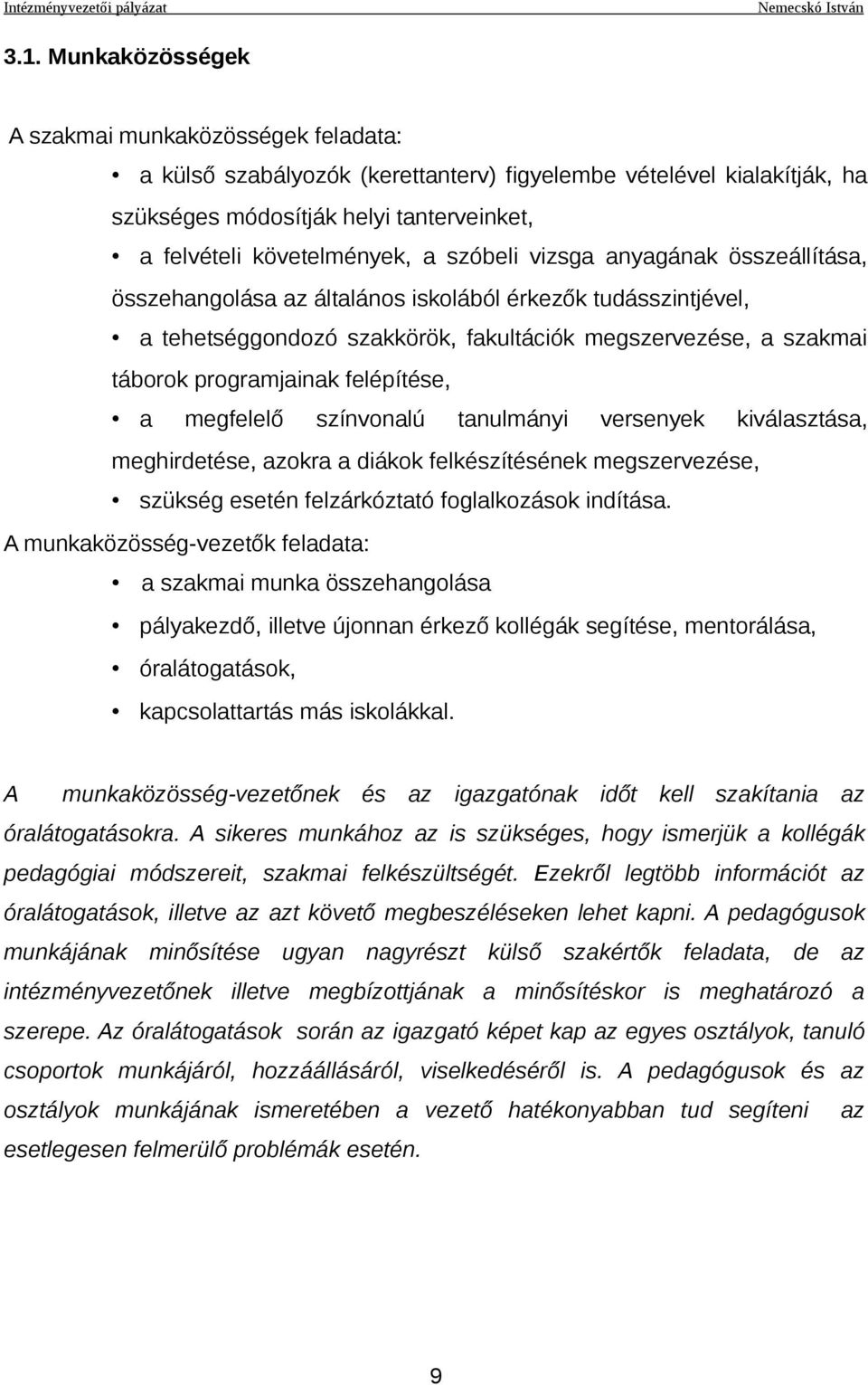 felépítése, a megfelelő színvonalú tanulmányi versenyek kiválasztása, meghirdetése, azokra a diákok felkészítésének megszervezése, szükség esetén felzárkóztató foglalkozások indítása.