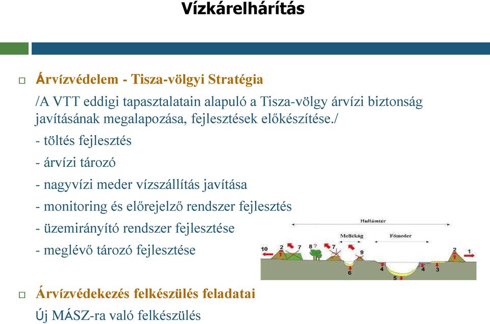 / - töltés fejlesztés - árvízi tározó - nagyvízi meder vízszállítás javítása - monitoring és előrejelző