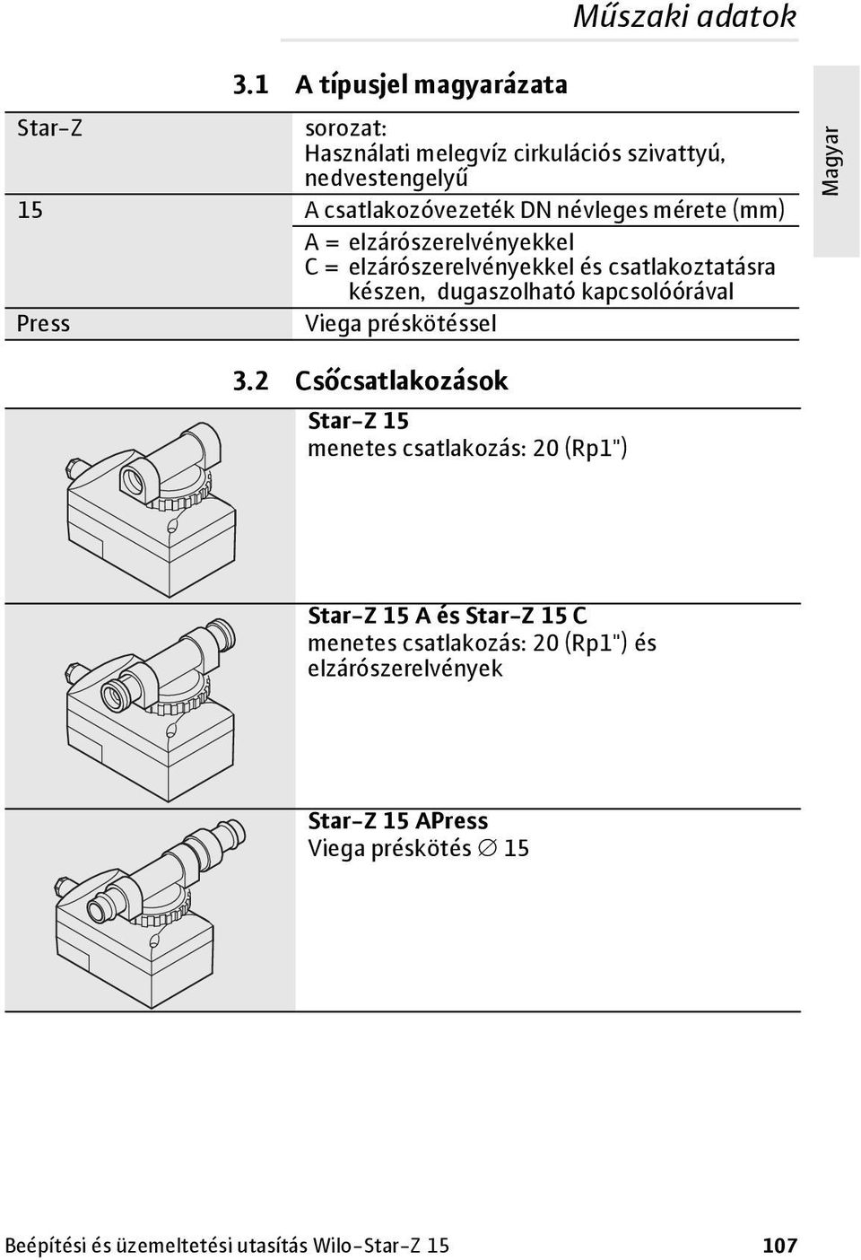 mérete (mm) A = elzárószerelvényekkel C = elzárószerelvényekkel és csatlakoztatásra készen, dugaszolható kapcsolóórával Press Viega