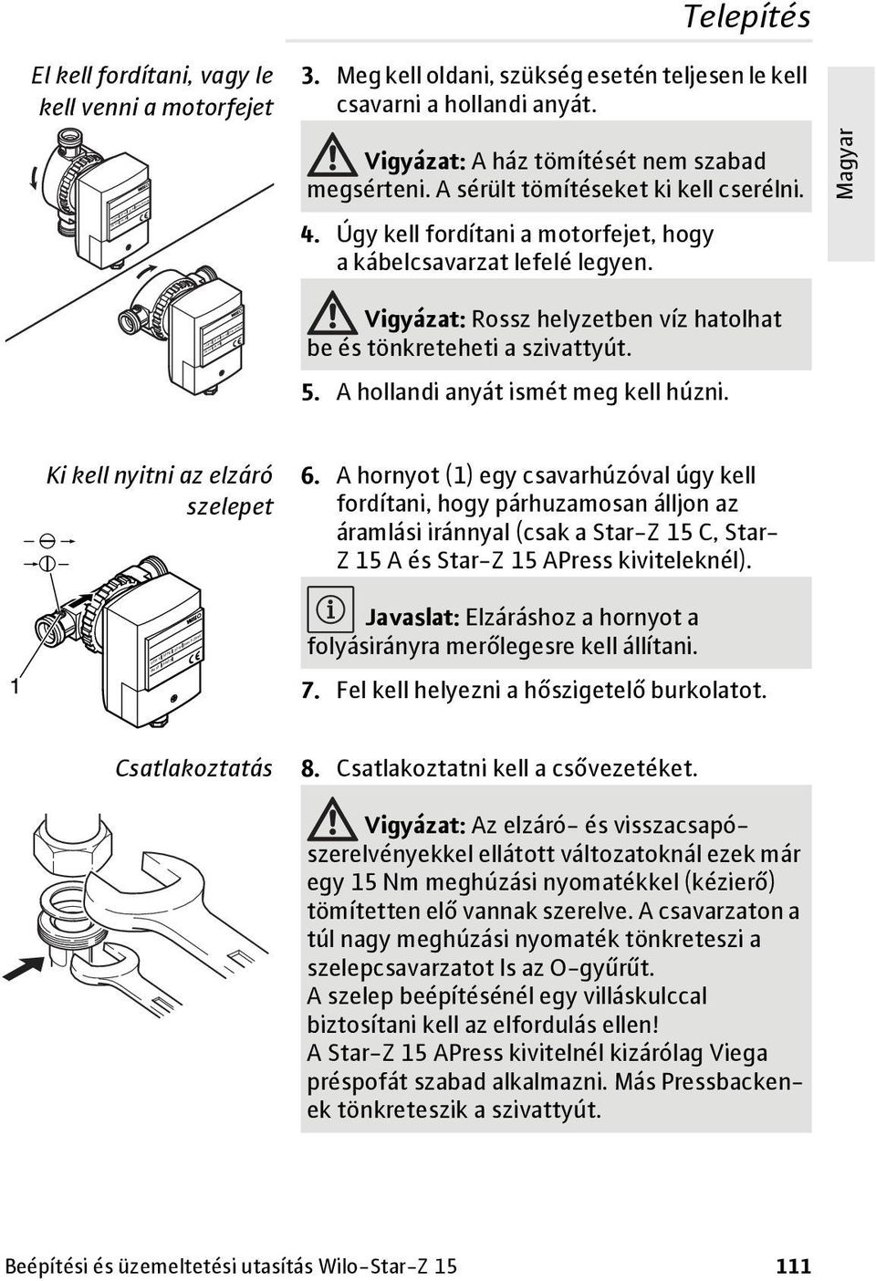 A hollandi anyát ismét meg kell húzni. 1 Ki kell nyitni az elzáró szelepet 6.