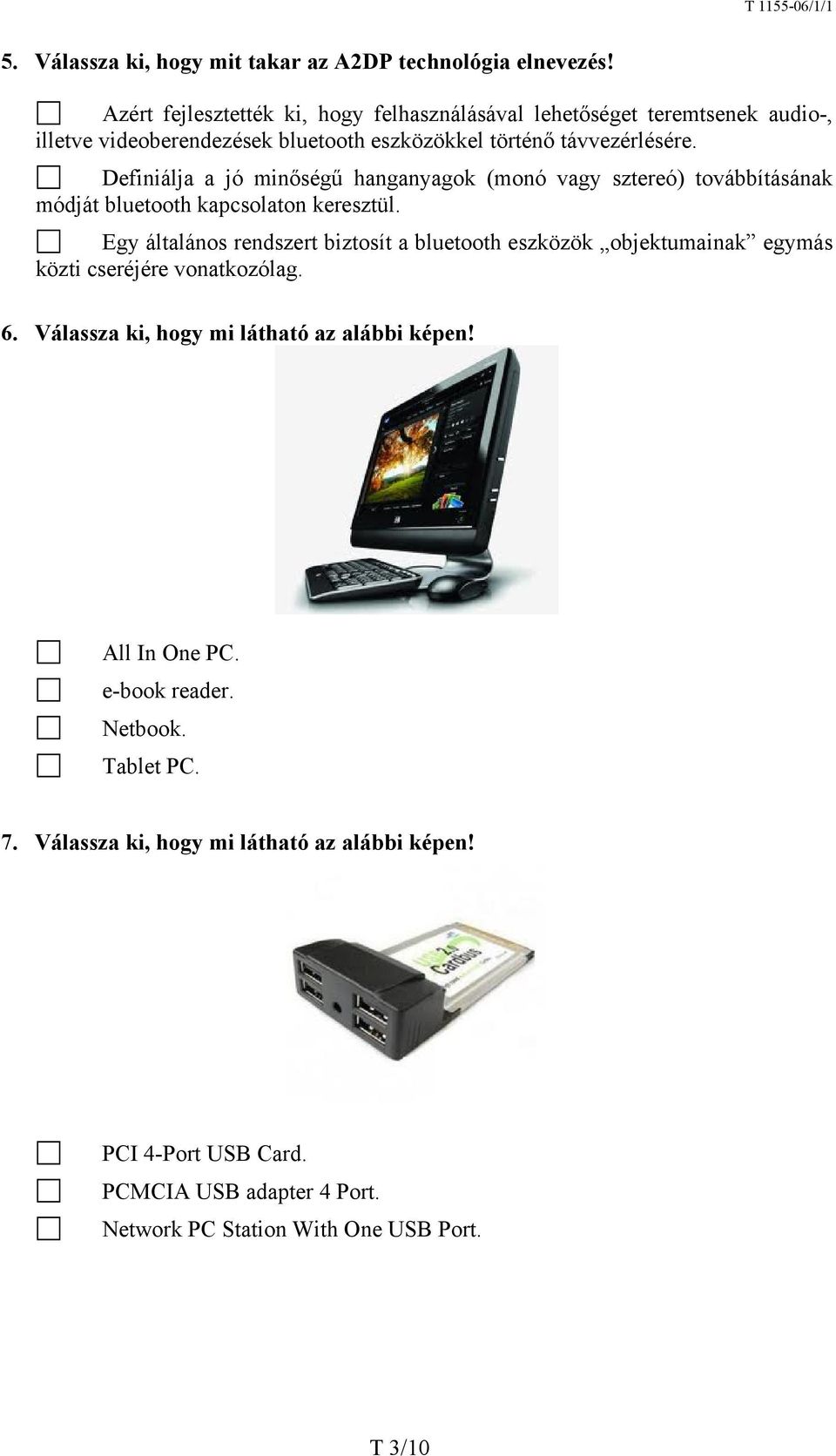Definiálja a jó minőségű hanganyagok (monó vagy sztereó) továbbításának módját bluetooth kapcsolaton keresztül.