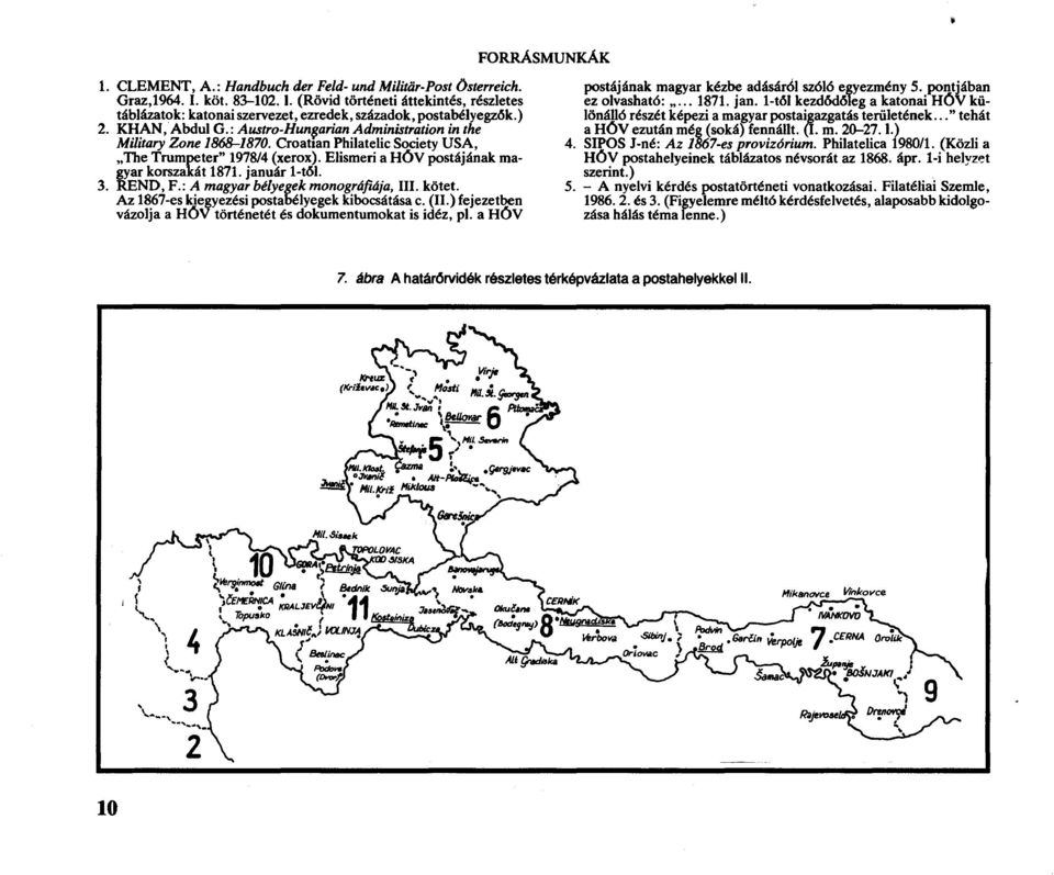 január 1-től. 3. REND, F.: A magyar bélyegek monográfiája, III. kötet. Az 1867-es kiegyezési postabélyegek kibocsátása c. (II.) fejezetben vázolja a HŐV történetét és dokumentumokat is idéz, pl.