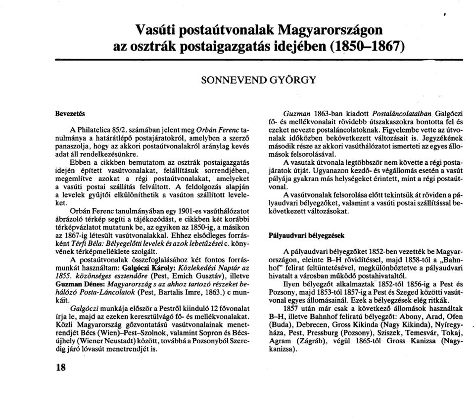 Ebben a cikkben bemutatom az osztrák postaigazgatás idején épített vasútvonalakat, felállításuk sorrendjében, megemlítve azokat a régi postaútvonalakat, amelyeket a vasúti postai szállítás felváltott.