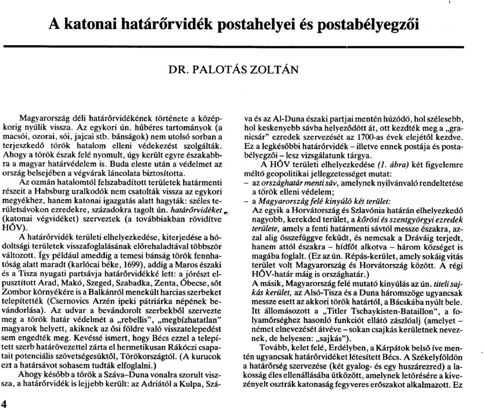 Ahogy a török észak felé nyomult, úgy került egyre északabbra a magyar határvédelem is. Buda eleste után a védelmet az ország belsejében a végvárak láncolata biztosította.