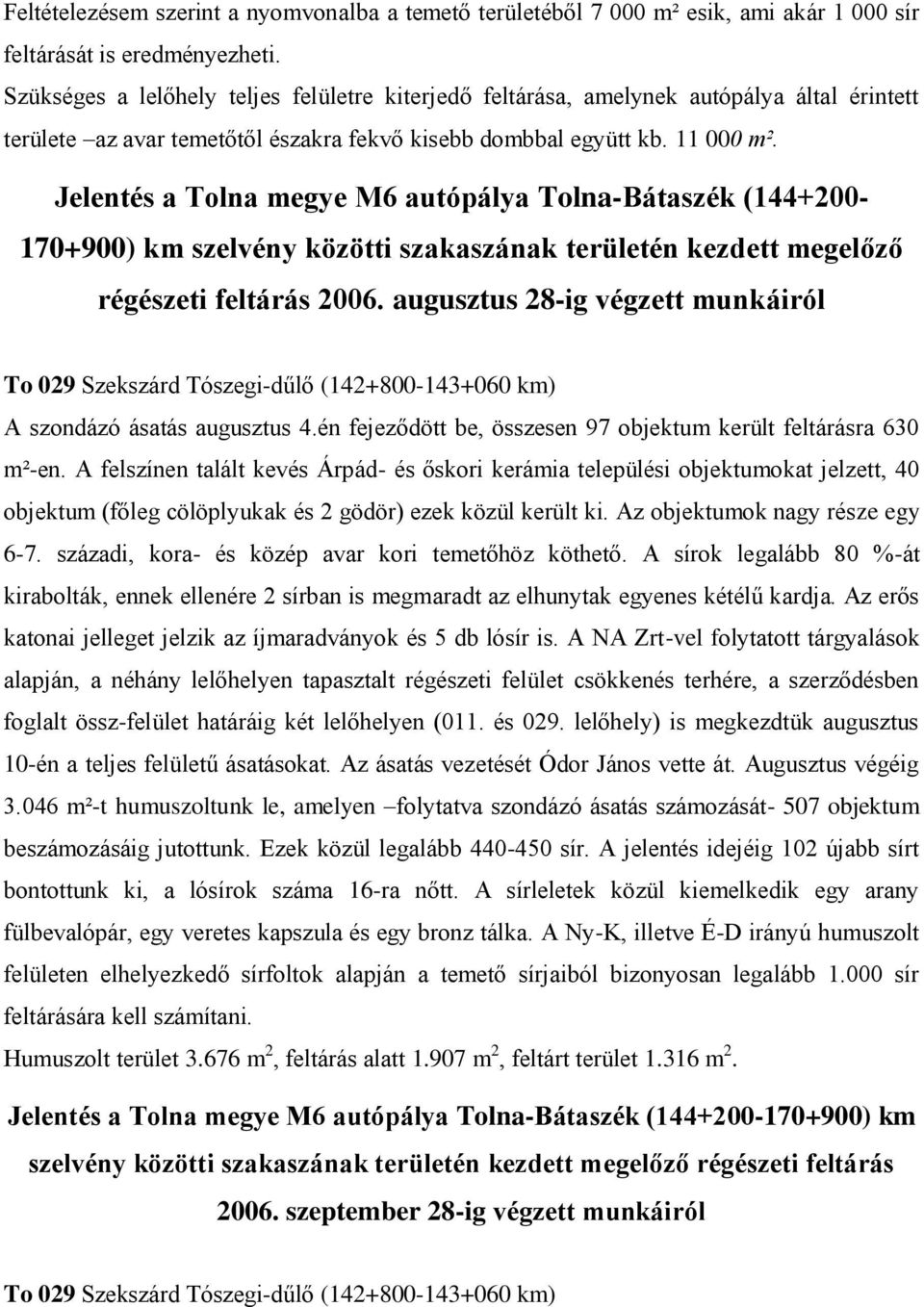 Jelentés a Tolna megye M6 autópálya Tolna-Bátaszék (144+200-170+900) km szelvény közötti szakaszának területén kezdett megelőző régészeti feltárás 2006.