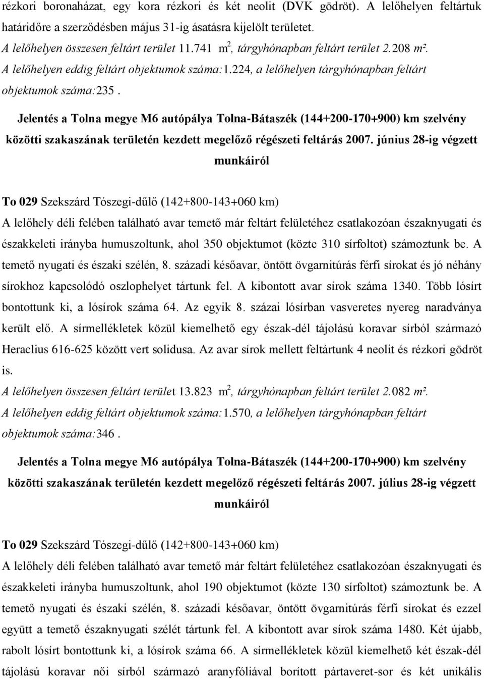közötti szakaszának területén kezdett megelőző régészeti feltárás 2007.