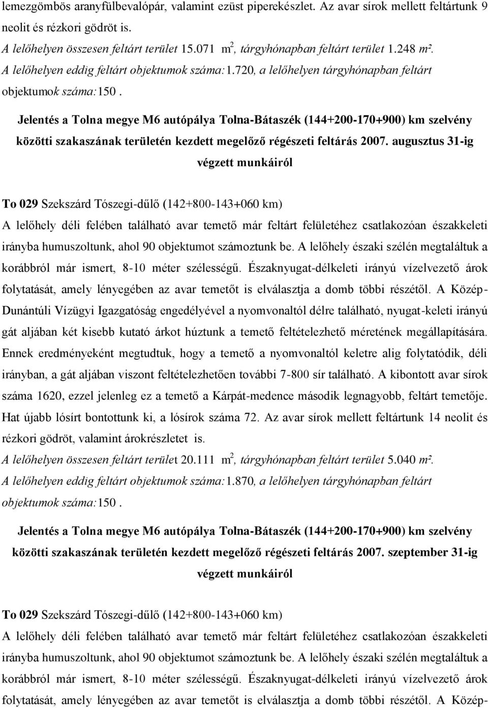 közötti szakaszának területén kezdett megelőző régészeti feltárás 2007.