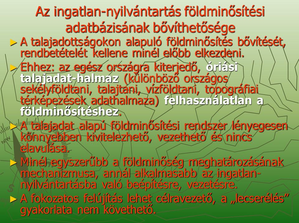 felhasználatlan a földminősítéshez. A talajadat alapú földminősítési rendszer lényegesen könnyebben kivitelezhető, vezethető és nincs elavulása.