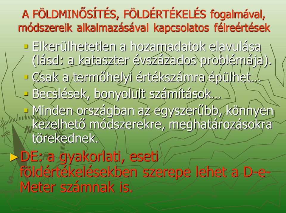 Csak a termőhelyi értékszámra épülhet Becslések, bonyolult számítások Minden országban az egyszerűbb,