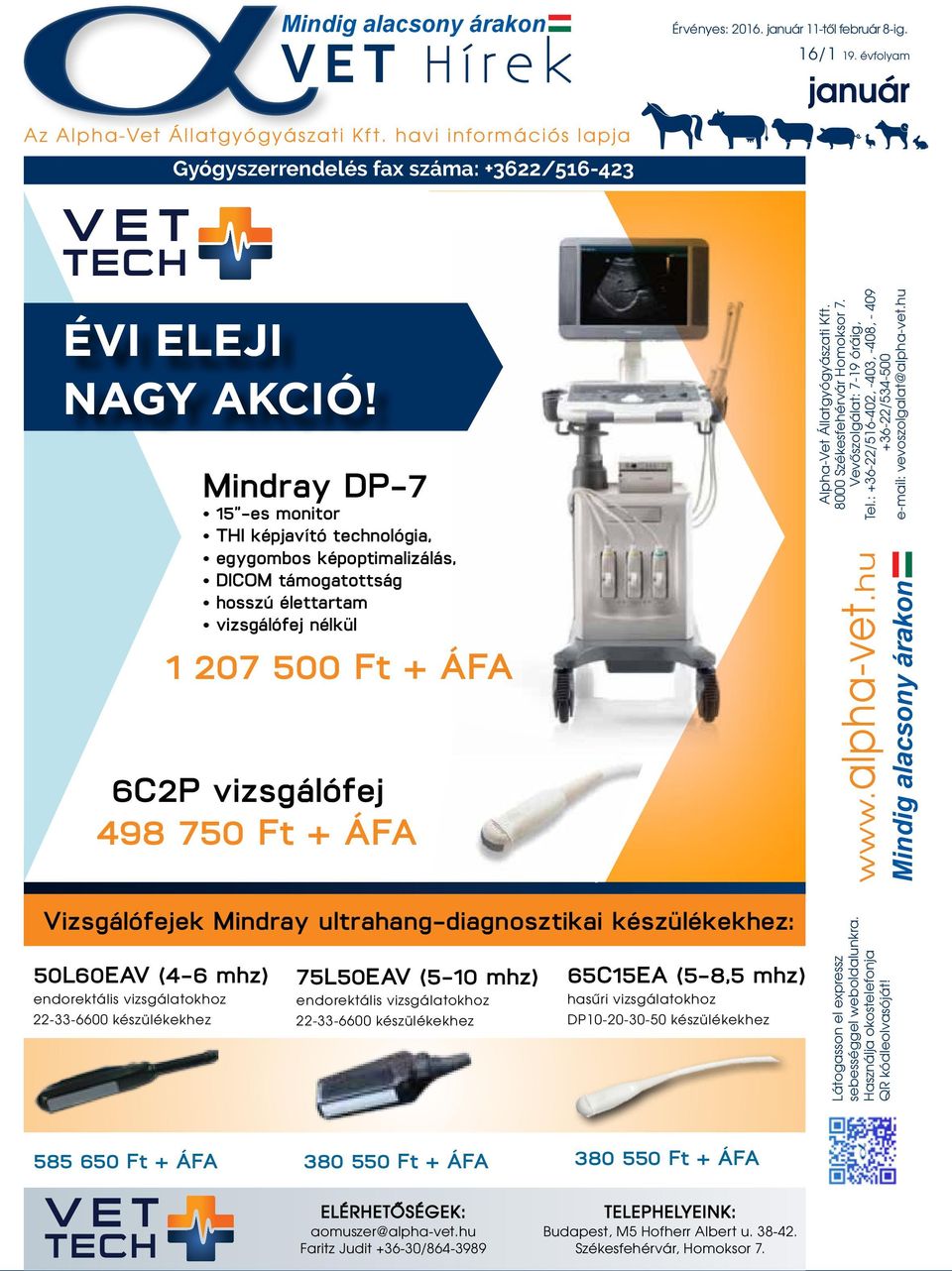 Alpha-Vet Állatgyógyászati Kft. 8000 Székesfehérvár Homoksor 7. Vevőszolgálat: 7-19 óráig, Tel.: +36-22/516-402, -403, -408, - 409 +36-22/534-500 e-mail: vevoszolgalat@alpha-vet.