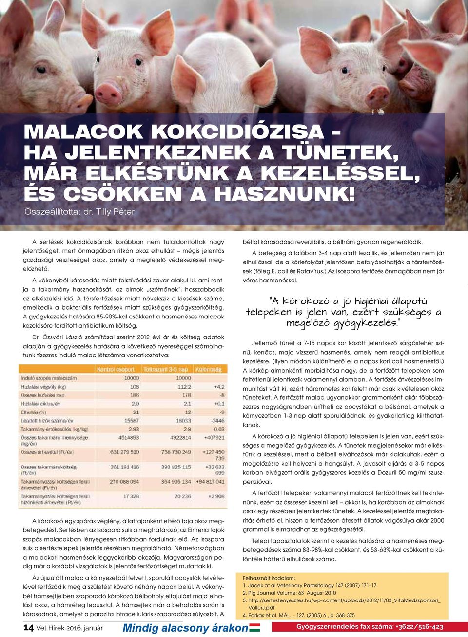 Tilly Péter A sertések kokcidiózisának korábban nem tulajdonítottak nagy jelentőséget, mert önmagában ritkán okoz elhullást mégis jelentős gazdasági veszteséget okoz, amely a megfelelő A sertések