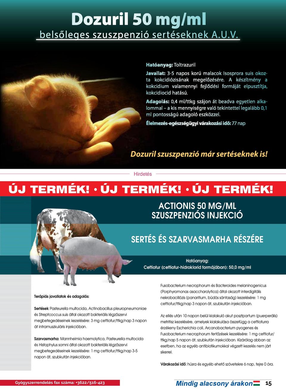 Adagolás: 0,4 ml/ttkg szájon át beadva egyetlen alkalommal a kis mennyiségre való tekintettel legalább 0,1 ml pontosságú adagoló eszközzel.