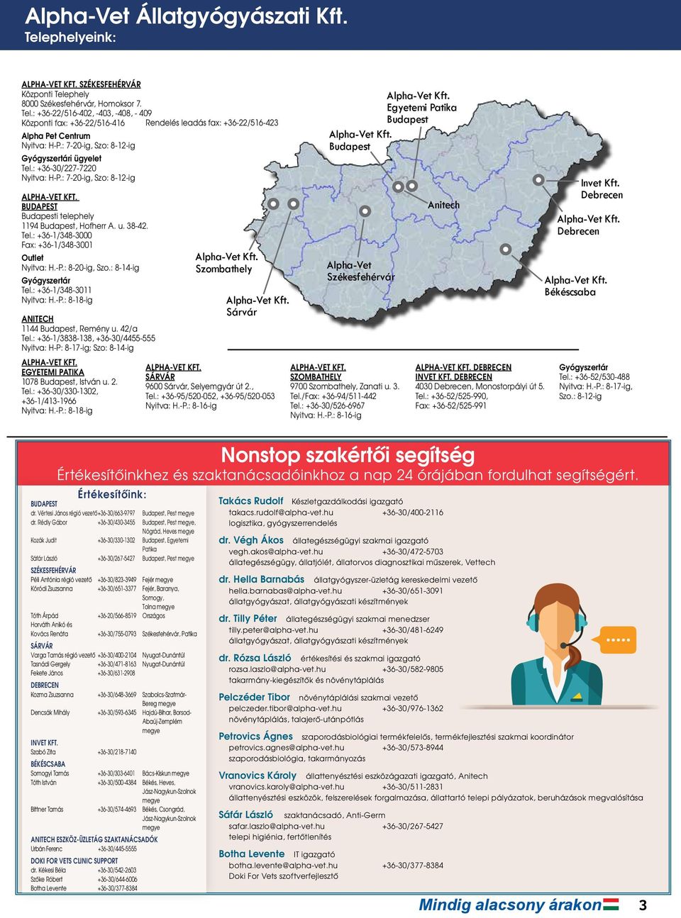 -P.: 8-20-ig, Szo.: 8-14-ig Gyógyszertár Tel.: +36-1/348-3011 Nyitva: H.-P.: 8-18-ig ANITECH 1144 Budapest, Remény u. 42/a Tel.