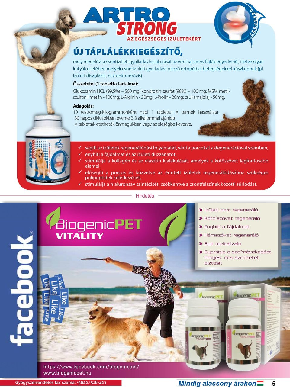 Összetétel (1 tabletta tartalma): Glükozamin HCL (99,5%) 500 mg; kondroitin szulfát (98%) 100 mg; MSM metilszulfonil metán - 100mg; L-Arginin - 20mg; L-Prolin - 20mg; csukamájolaj - 50mg.