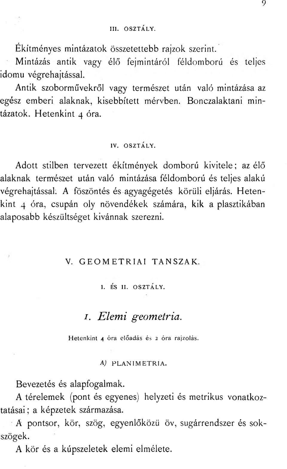 / «^ * * Adott stílben tervezett ékítmények domború kivitele; az élő alaknak természet után való mintázása féldomború és teljes alakú végrehajtással: A föszöntés és agyagégetés körüli eljárás.