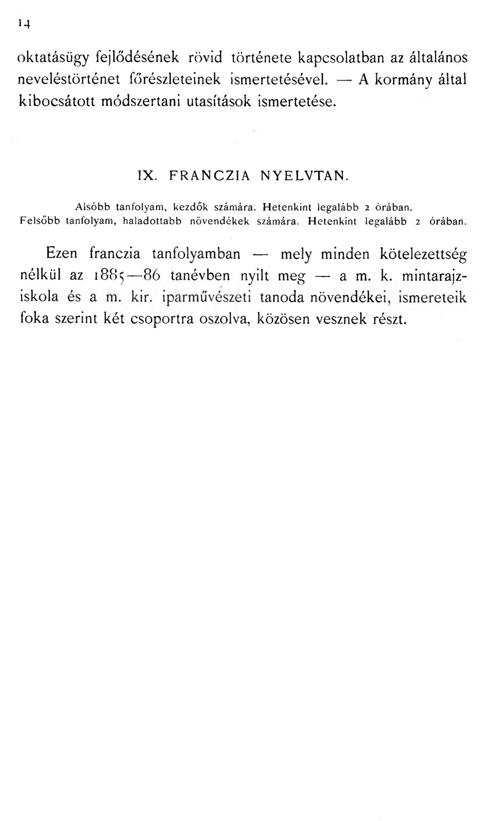 Hetenkint legalább 2 órában. Felsőbb tanfolyam, haladottabb növendékek számára. Hetenkint legalább 2 órában.