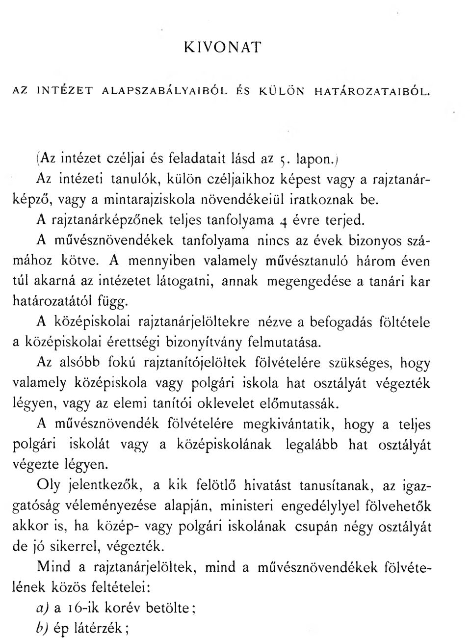 A művésznövendékek tanfolyama nincs az évek bizonyos szávalamely művésztanuló három éven túl akarná az intézetet látogatni, annak megengedése a tanári kar határozatától függ.