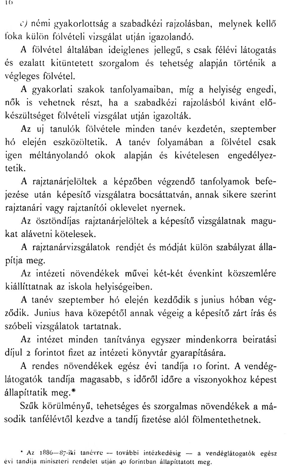 A gyakorlati szakok tanfolyamaiban, míg a helyiség engedi, nők is vehetnek részt, ha a szabadkézi rajzolásból kivánt elő- % készültséget fölvételi vizsgálat utján igazolták.