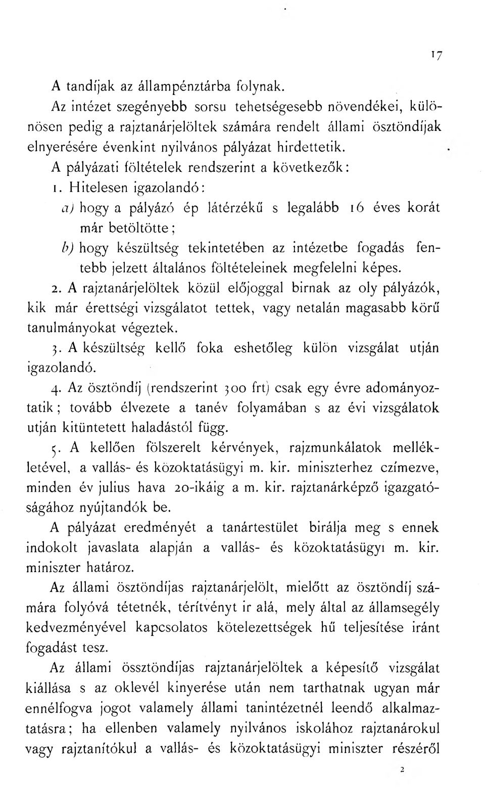 A pályázati föltételek rendszerint a következők: 1.