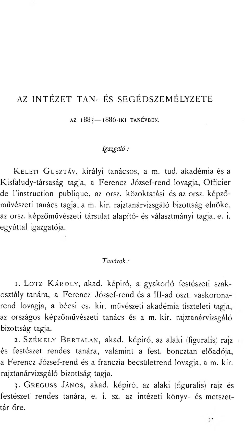 rajztanárvizsgáló bizottság elnöke, az orsz. képzőművészeti társulat alapító- és választmányi tagja, e. i. egyúttal igazgatója. Tanárok : 1. L o tz K á r o l y, akad.
