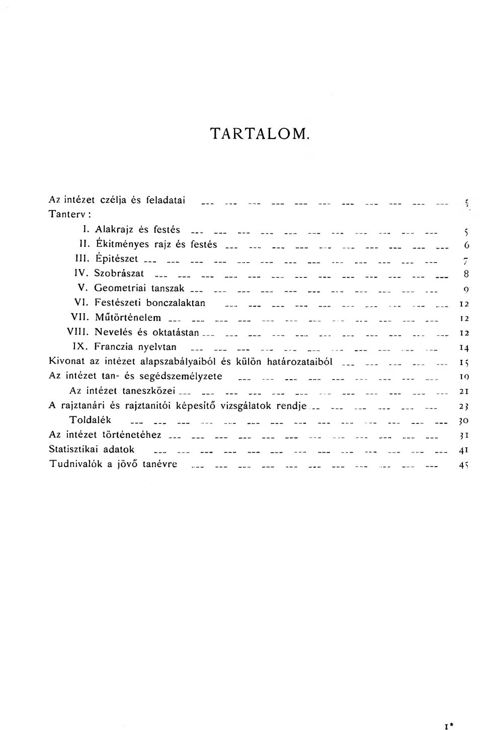 .................... 12 IX. Franczia nyelvtan............... 14 Kivonat az intézet alapszabályaiból és külön határozataiból.......... 1$ Az intézet tan- és segédszemélyzete............... 19 Az intézet taneszközei.