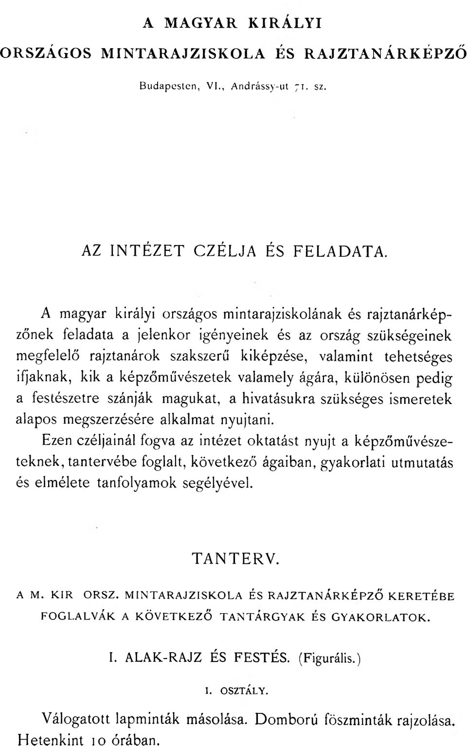 a képzőművészetek valamely ágára, különösen pedig a festészetre szánják magukat, a hivatásukra szükséges ismeretek alapos megszerzésére alkalmat nyújtani.