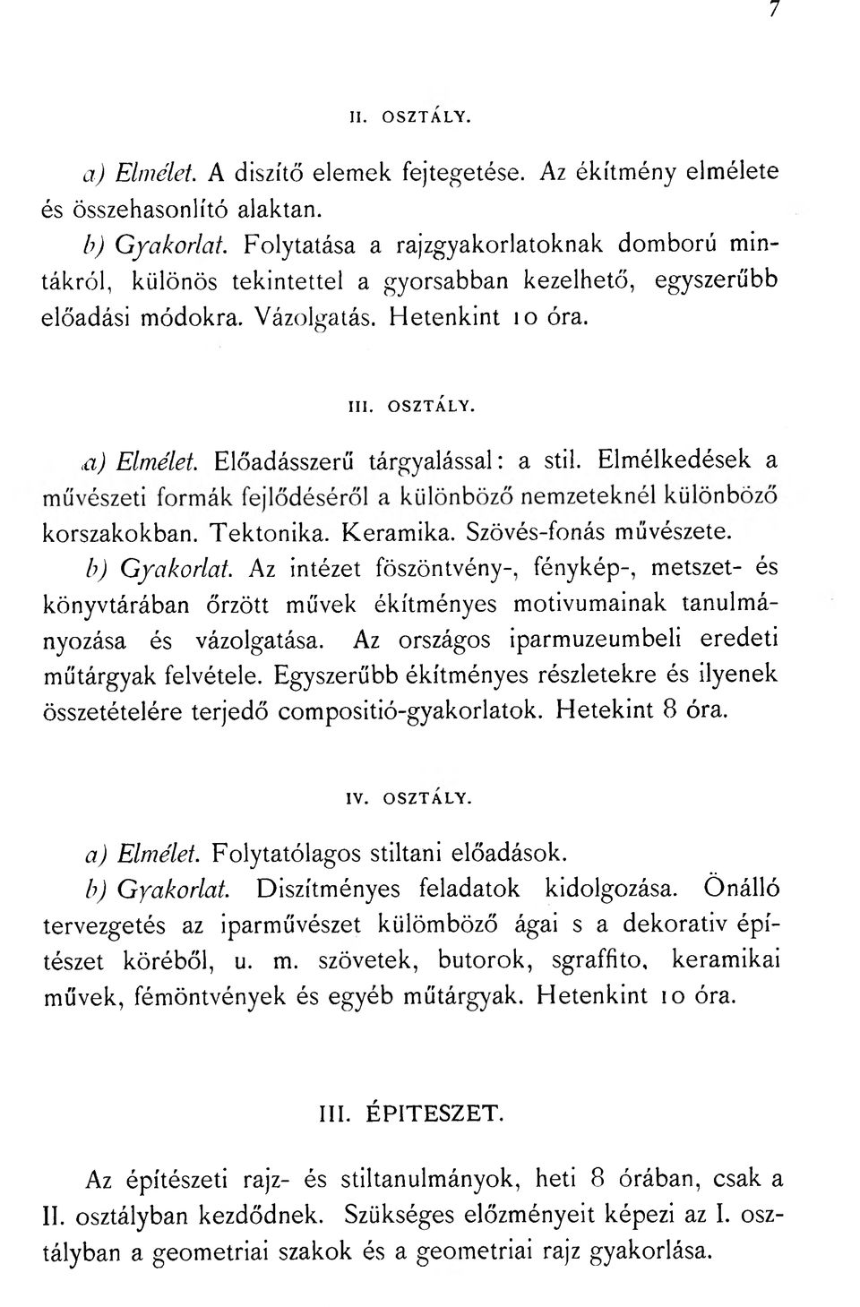 Előadásszerű tárgyalással: a stil. Elmélkedések a korszakokban. Tektonika. Keramika. Szövés-fonás művészete. b) Gyakorlat.