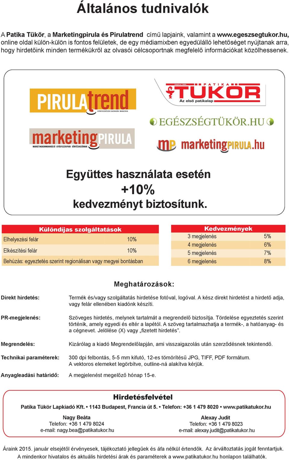 közölhessenek..hu Együttes használata esetén +10% kedvezményt biztosítunk.