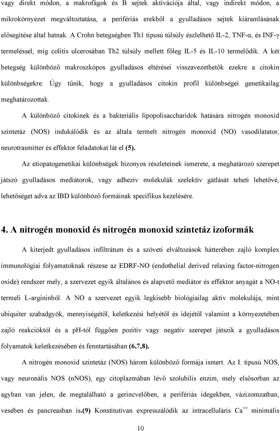 A két betegség különböz makroszkópos gyulladásos eltérései visszavezethet k ezekre a citokin különbségekre. Úgy t nik, hogy a gyulladásos citokin profil különbségei genetikailag meghatározottak.