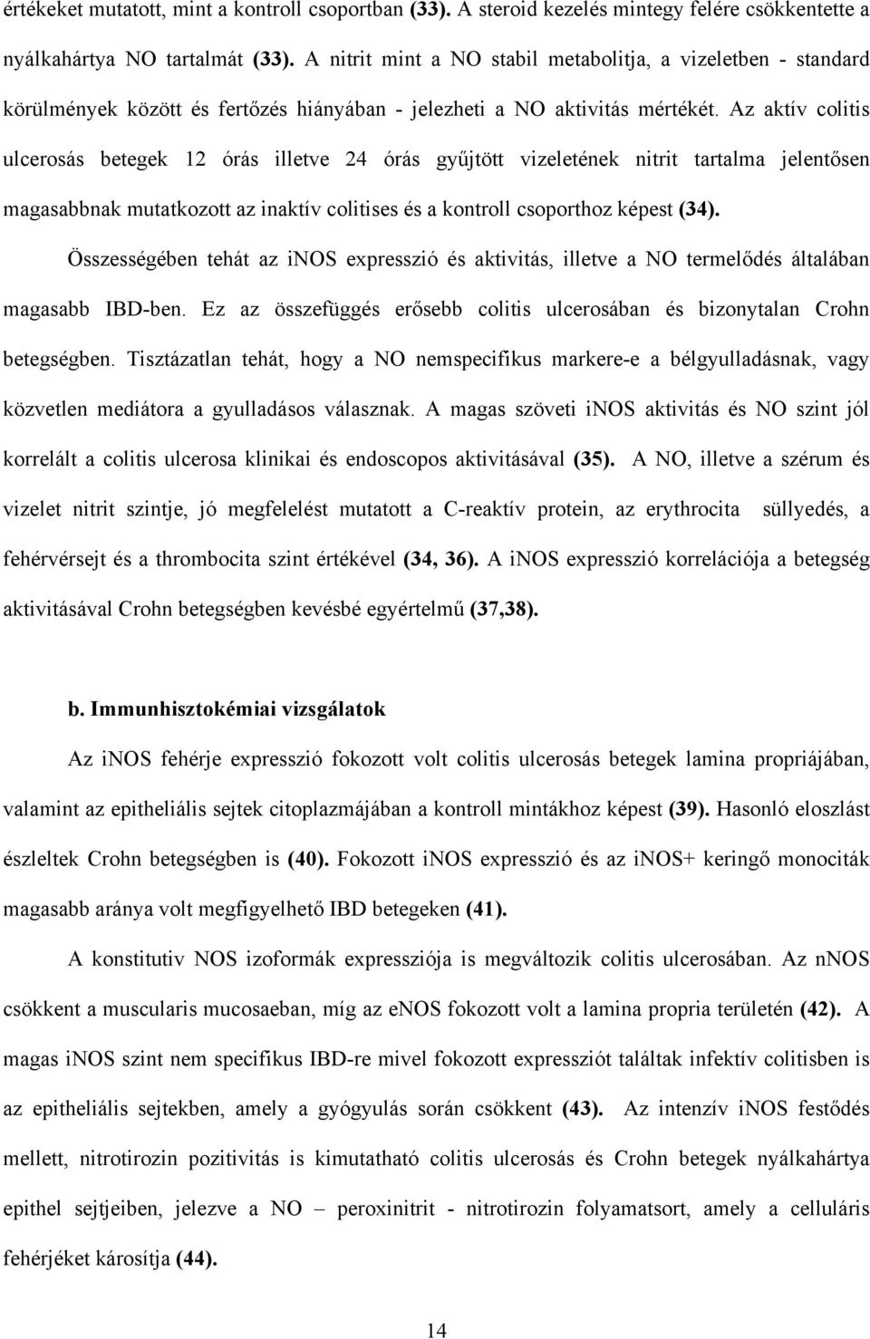 Az aktív colitis ulcerosás betegek 12 órás illetve 24 órás gy jtött vizeletének nitrit tartalma jelent sen magasabbnak mutatkozott az inaktív colitises és a kontroll csoporthoz képest (34).