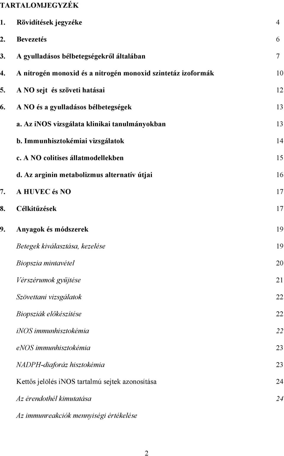 Az arginin metabolizmus alternatív útjai 16 7. A HUVEC és NO 17 8. Célkit zések 17 9.