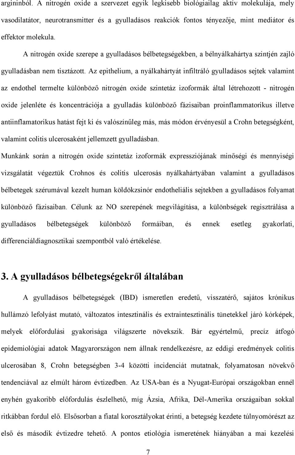 A nitrogén oxide szerepe a gyulladásos bélbetegségekben, a bélnyálkahártya szintjén zajló gyulladásban nem tisztázott.