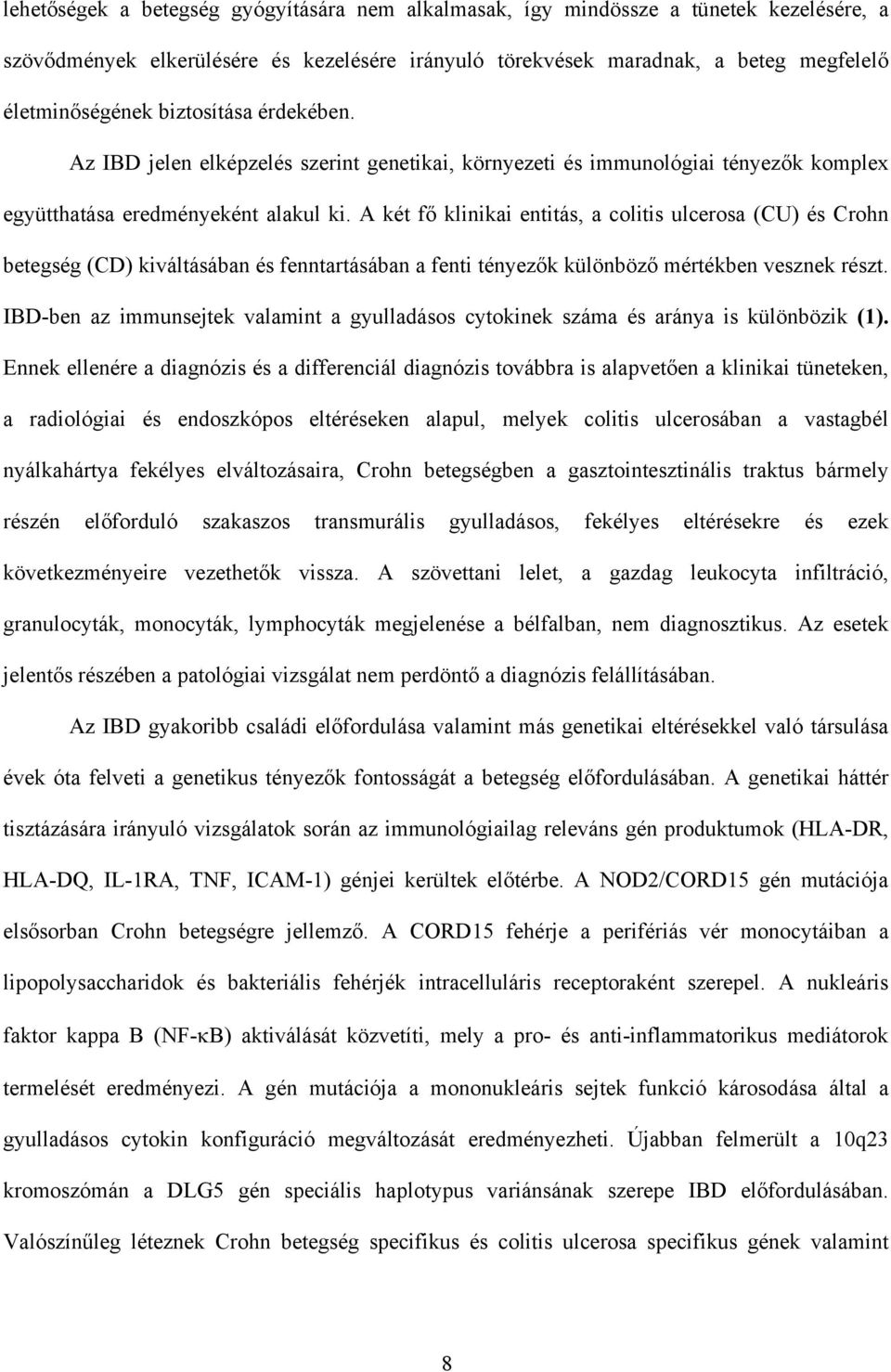 A két f klinikai entitás, a colitis ulcerosa (CU) és Crohn betegség (CD) kiváltásában és fenntartásában a fenti tényez k különböz mértékben vesznek részt.