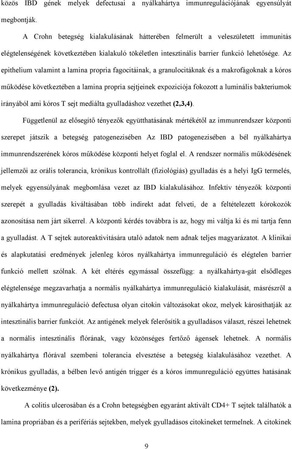 Az epithelium valamint a lamina propria fagocitáinak, a granulocitáknak és a makrofágoknak a kóros m ködése következtében a lamina propria sejtjeinek expoziciója fokozott a luminális bakteriumok