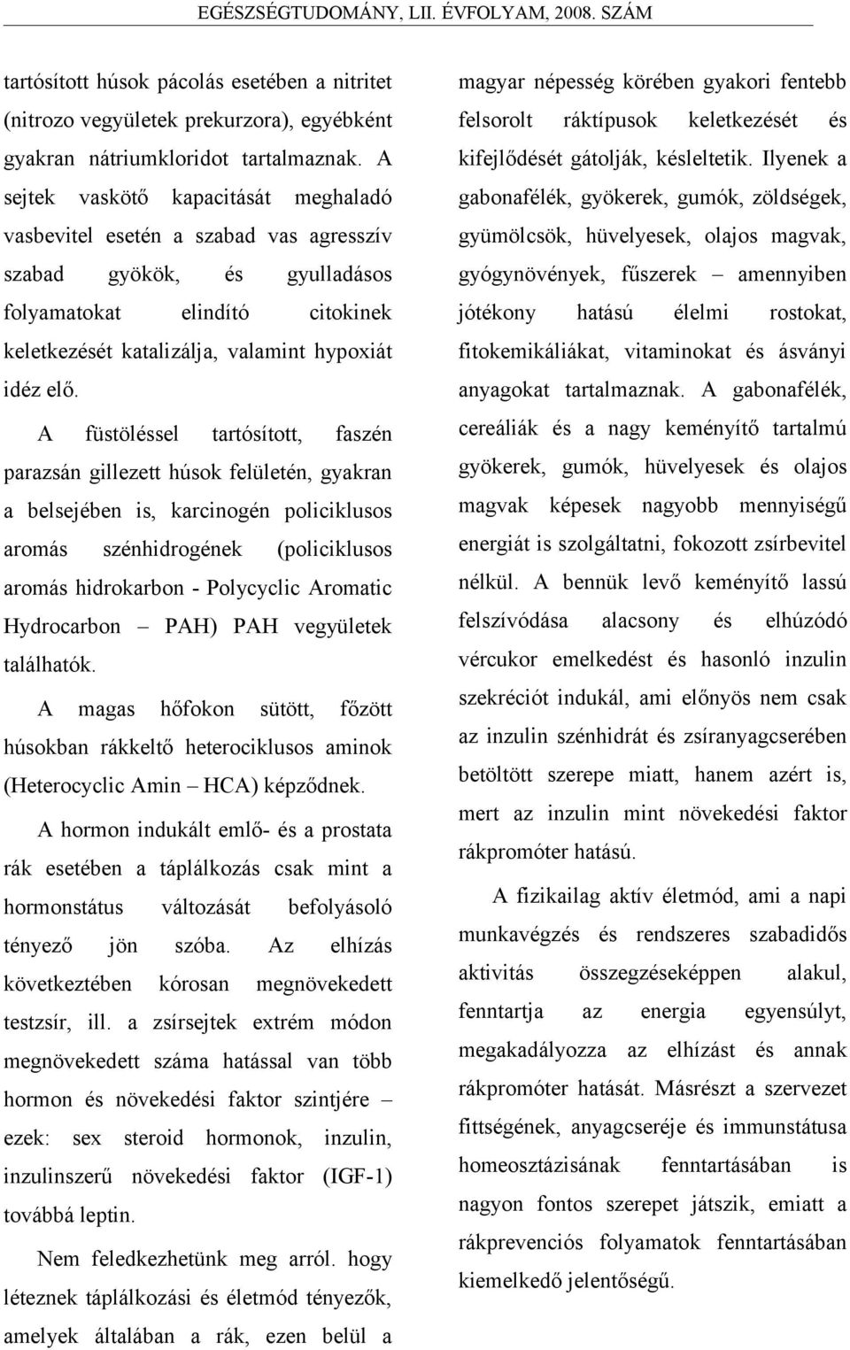 fűszerek mennyiben vskötő kpcitását gyökök, folymtokt gyulldásos elindító citokinek ráktípusok jótékony htású keletkezét élelmi rostokt, keletkezét ktlizálj, vlmint hypoxiát fitokemikáliákt,